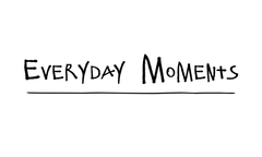 Everyday Moments
